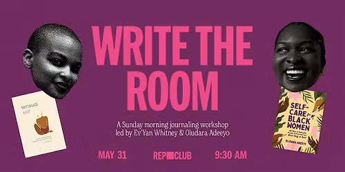 REP CLUB: WRITE THE ROOM w\/ Ev'Yan Whitney & Oludara Adeeyo