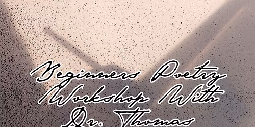 Beginners Poetry Workshop With Dr. Thomas Smith \u2022 May 29th @ 6pm