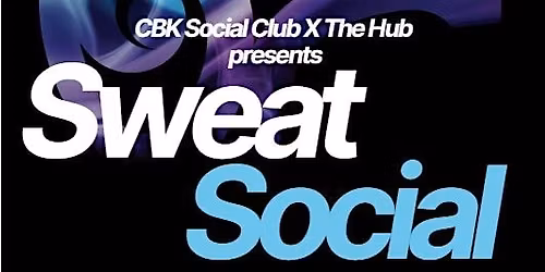 Sweat Social with CBK Social Club & The Hub