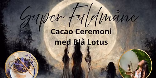 Super Fuldm\u00e5ne - Cacao Ceremoni med Bl\u00e5 Lotus