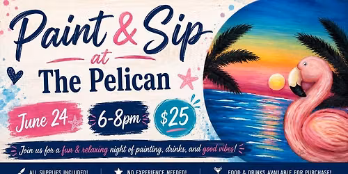6\/24 from 6-8pm Paint & Sip at The Pelican