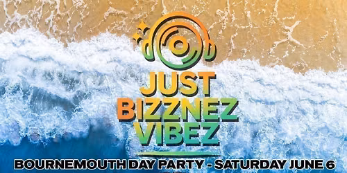 JUST BIZZNEZ VIBEZ! June Day Party, Bournemouth Outdoors - Saturday June 6