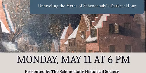 The Schenectady Massacre: Unraveling the Myths of of Schenectady\u2019s Darkest Hour