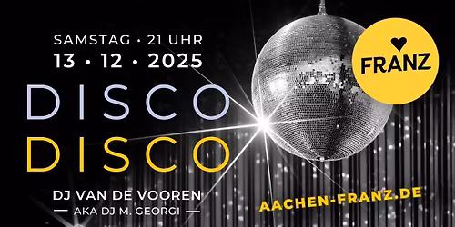 DISCO DISCO \ud83d\udd7a\ud83c\udffb\u2728 DJ VAN DE VOOREN \/ AKA DJ M. GEORGI \u2022 PARTY IM FRANZ AACHEN !