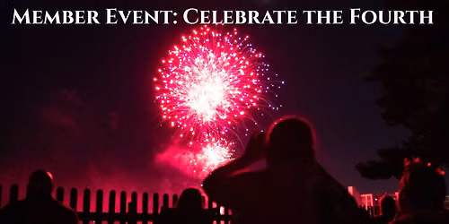 Member Event: Celebrate the Fourth