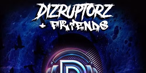 Dark matter events presents Dizruptorz and friends