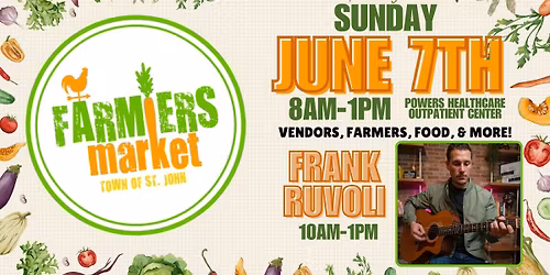 St. John Farmers Market\ud83e\uddd1\u200d\ud83c\udf3e- June 7th- 8am-1pm- Powers Healthcare Outpatient Center