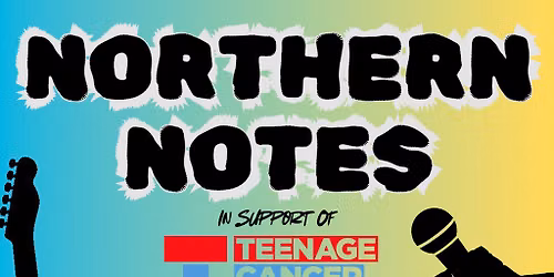 Northern Notes - A gig for Teenage Cancer Trust