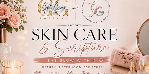 Game Glamorous & God\u2019s Game Podcast Present: Skincare and Scripture
