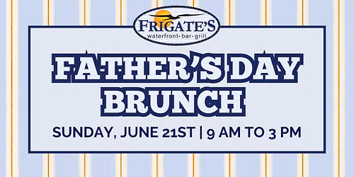 Father's Day Brunch at Frigate's Waterfront