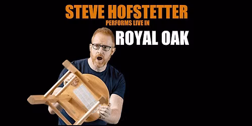 Steve Hofstetter in Royal Oak, MI! (6:00PM)