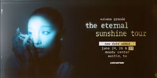 Ariana Grande - The Eternal Sunshine Tour - June 24, 26 & 27