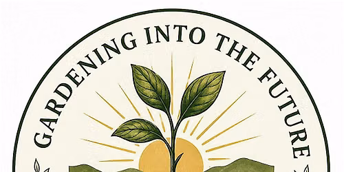 Attention All Gardners!! Gardening Into the Future w\/ Master Gardeners