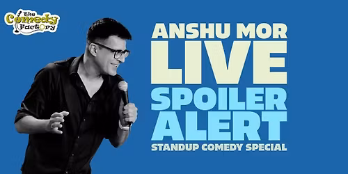 Spoiler Alert - A Standup Comedy Solo by Anshu Mor