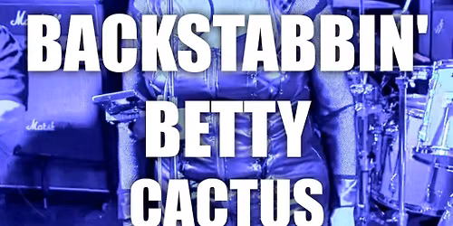 BACKSTABBIN' BETTY ROCKS CACTUS COUNTRY!!