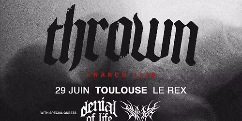 THROWN & DENIAL OF LIFE & VOLATILE WAYS | Le Rex de Toulouse 