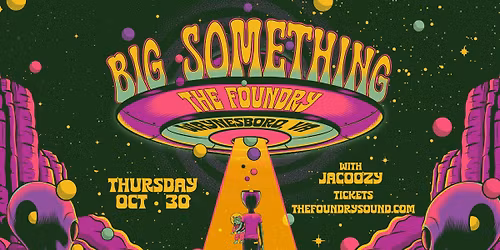 BIG SOMETHING with special guests Jacoozy - Halloween Bash at The Foundry!
