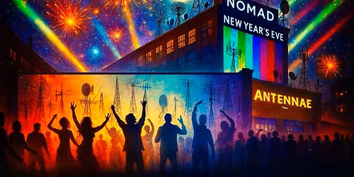 NYE 2026 ANTENNAE at NOMAD