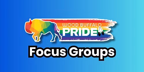 Wood Buffalo Pride Focus Group - Trans Community Members and Caregivers