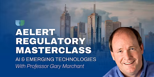 AELERT Regulatory Masterclass on AI and Emerging Technologies - MELBOURNE