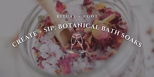Create + Sip Night: Botanical Bath Soaks