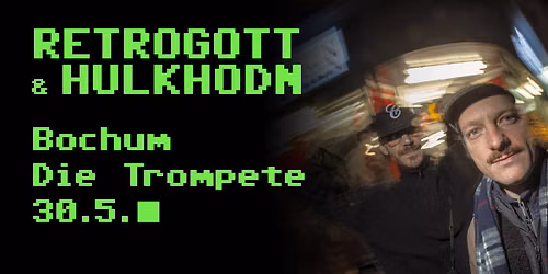 Retrogott &HulkHodn live - Bochum - Die Trompete 