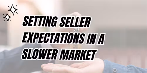 Setting Seller Expectations in a Slower Market