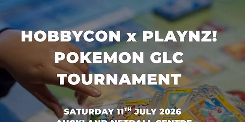 HobbyCon NZ x PLAYNZ! x Game Roost Pokemon GLC Tournament