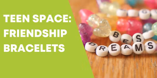 Teen Space: Friendship Bracelets