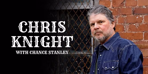 Chris Knight with special guest Chance Stanley