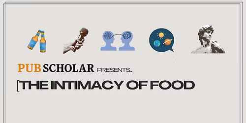 Pub Scholar - "The Intimacy of Food"