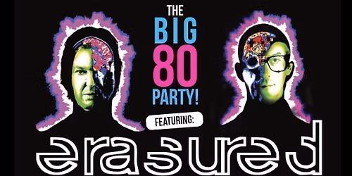 THE BIG 80s PARTY! Starring Erasured live plus Special Guests BANANARAMA tribute