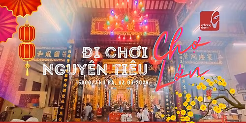 Echoing Trip Khai Xu\u00e2n | \u0110i Ch\u01a1i T\u1ebft Nguy\u00ean Ti\u00eau Ch\u1ee3 L\u1edbn 03.03 (15 th\u00e1ng Gi\u00eang)