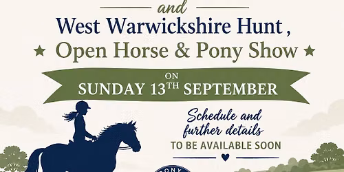 West Warwickshire Pony Club & Croome & West Warwickshire Hunt Open Horse & Pony Show