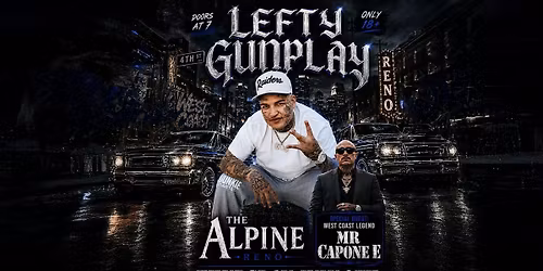 Lefty Gunplay& Mr. Capone-E  Live In Reno |  July 9 | The Alpine