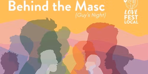 Behind the Masc (Guy's Night)
