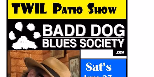 Badd Dog Roots Blues, TWIL Patio, 6pm