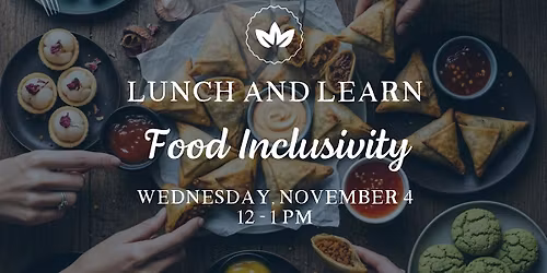Lunch & Learn: Food Inclusivity - Feeding Everyone at the Table