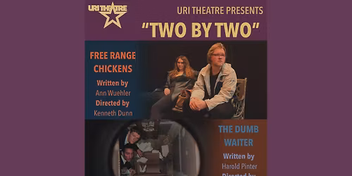 Two by Two\u2026 An Evening of two One-Acts featuring Free Range Chickens and The Dumb Waiter