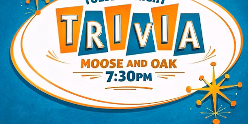 Tuesday Night Trivia at Moose and Oak