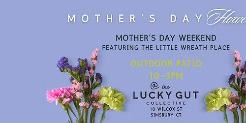 Mother's Day Flowers - Mother's Day Weekend at The Lucky Gut Collective