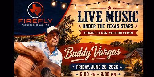 FIREFLY COMPLETION CELEBRATION Live Music with Buddy Vargas