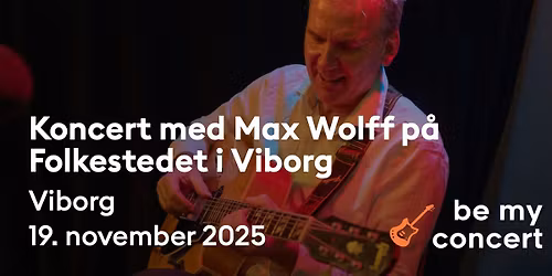 Koncert med Max Wolff p\u00e5 Folkestedet i Viborg