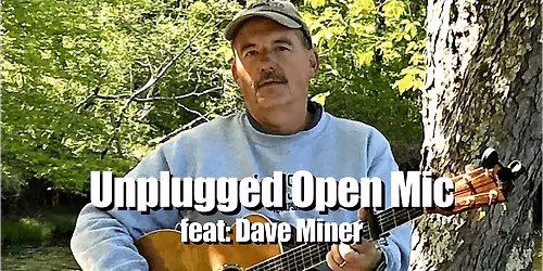 Unplugged Open Mic feat: Dave Miner