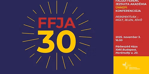 FFJA 30 \/\/ A Faludi Ferenc Jezsuita Akad\u00e9mia \u00fcnnepi konferenci\u00e1ja