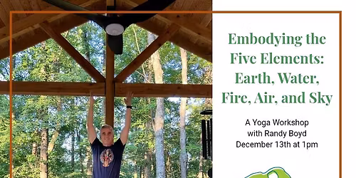 Embodying the Five Elements: Earth, Water, Fire, Air, and Sky Yoga Workshop with Randy Boyd