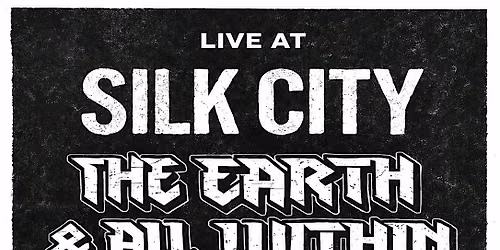 The Earth & All Within @ Silk City