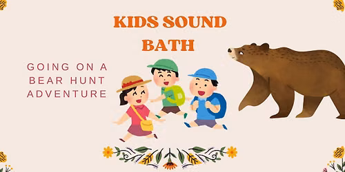 Kids Sound Bath Going on a bear hunt 