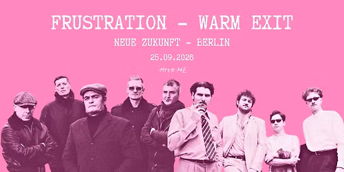 MILK ME Presents: Frustration + Warm Exit at Neue Zukunft Berlin