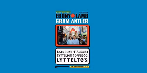 EBONY LAMB + GRAM ANTLER Tour | LYTTELTON \u014ctautahi